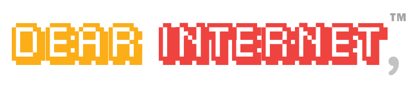 Dear Internet