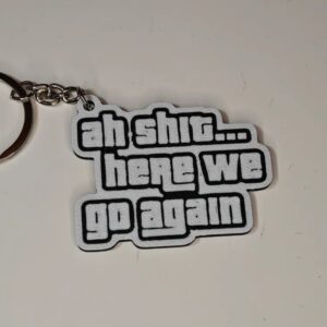 Ah Shit Here We Go Again GTA Keychain / Bag Charm
